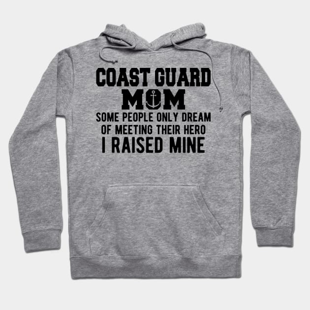 Coast Guard Mom some people only dream of meeting their hero I raised mine Hoodie by KC Happy Shop